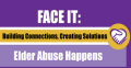 FACE IT: Elder Abuse Happens Conference – Building Connections, Creating Solutions